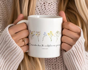 Christian Consider How the Wildflowers Grow Mental Health Quote Coffee Mug, Luke 12:27 Bible Faith Cup, Floral Positivity Prayer Gift