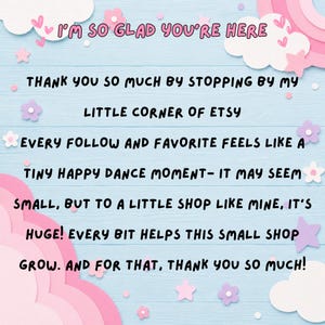 May include: A light blue background with the text "I'M SO GLAD YOU'RE HERE". The text continues with a thank you message to customers for visiting the Etsy shop. Pink and white clouds and flower decorations are also present.
