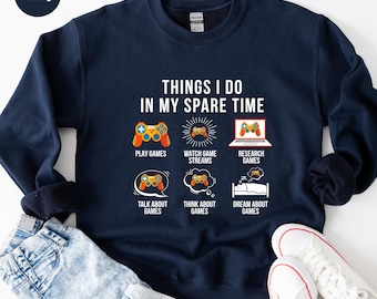 Funny Gamer Sweatshirt: Things I Do In My Spare Time