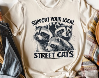 Support Local Street Cats Graphic T-Shirt, Funny Raccoon Shirts, Funny Graphic Tees, Trash Panda Shirt