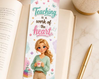 May include: A rectangular bookmark featuring the text Teaching is a work of the heart. The design includes a blonde person holding a mug with a heart, a stack of books, a small potted plant, butterflies, and flowers against a pastel background.