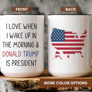 I Love When I Wake up.. and Trump is President Coffee Mug, Trump Coffee Mugs, 2024 Election Ceramic Tea Cup, Donald Trump Election Party