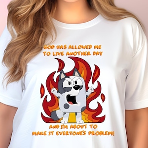 Blue Dog Muffin Shirt God Has Allowed Me to Another Day Blue Dog Mom T-Shirt Blue Dog Muffin TShirt Muffin Cartoon Shirt Muffin Heeler Shirt