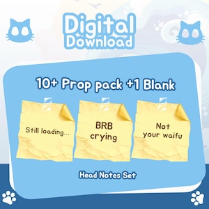 May include: A digital download graphic with the text "Digital Download" and "10+ Prop pack +1 Blank". Three yellow sticky notes read "Still loading...", "BRB crying", and "Not your waifu". The words "Head Notes Set" are also visible.