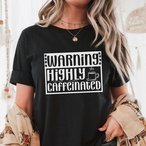 Warning Highly Caffeinated Shirt, Funny Coffee Tee, Coffee Addict Shirt, Caffeine Lover Gift, Comfort Colors Coffee Shirt, Coffee Humor Tee