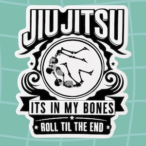 Roll til the end Jiu jitsu its in my bones sticker skeletons bjj sticker martial arts decal funny jiu jitsu vinyl sticker
