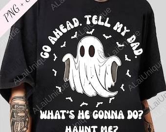 Adelante, dile a mi papá qué va a hacer. Atormenta a mi papá en Halloween PNG, Halloween papá digital, temporada de Halloween PNG, lindo y espeluznante SVG