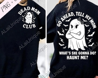 Dead Mom Club svg, Go Ahead Tell My Mom Whats She Gonna Do Haunt Me png, Dark Humor png, Dead Mom Jokes Graphic Digital Download