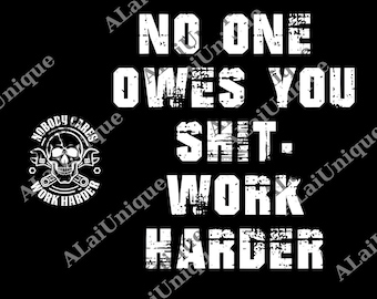 No One Owes You Shit Work Harder png, Funny Motivational png, Gift for Him Her, Gym png, Sarcastic Quote png