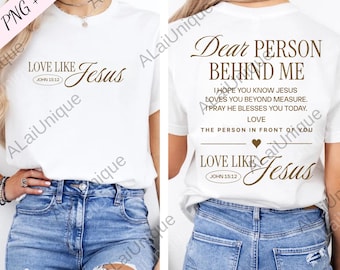 Dear Person Behind Me png, Love Like Jesus Digital, Inspirational Quote png, I Pray He Blesses You Today svg, Bible Verse png