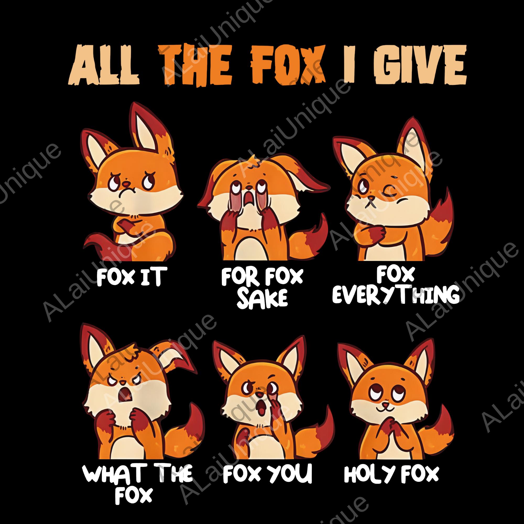 All I Give Funny No Fox Png, Cute Fox Fans Birthday Gift Png, Funny ...