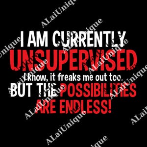 I&#39;m Currently Unsupervised Novelty Graphic Sarcastic Funny png
