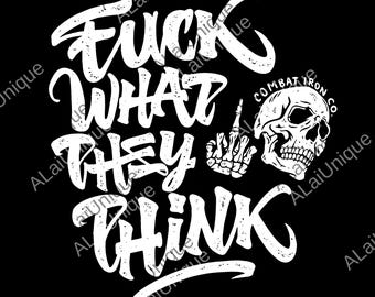 Fuck What They Think Skull png, Skeleton Positive Quote png, Motivational Skull Digital, Inspirational png, Adult Humor png