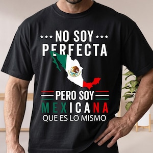 May include: A black short-sleeve t-shirt featuring the white text NO SOY PERFECTA, a map of Mexico with the national flag colors, and the text PERO SOY MEXICANA QUE ES LO MISMO in white, green, and red lettering with horizontal line accents.