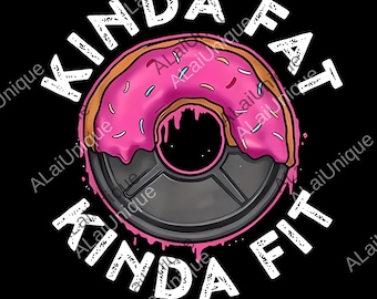 Ootd png, New! Gym Workout Kinda Fat Kinda Fit Funny Doughnut Gift png, MADE IN USA png
