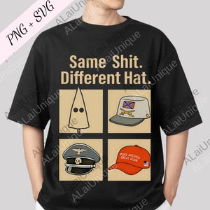 Op de afbeelding: Zwart t-shirt met de tekst "Same Shit. Different Hat." en vier afbeeldingen van hoeden: een KKK-kap, een Confederale hoed, een militaire pet en een "Make America Great Again" hoed.