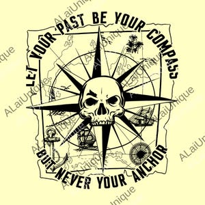 Peut inclure: Graphique noir et blanc avec un crâne au centre d'une rose des vents. Le texte dit "LET YOUR PAST BE YOUR COMPASS BUT NEVER YOUR ANCHOR". Le design comprend des éléments nautiques comme des navires et une ancre.