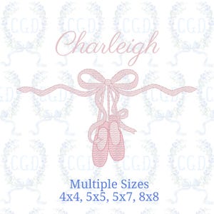 May include: A pink embroidered design featuring ballet shoes hanging from a bow, with the name "Charleigh" above. The text "Multiple Sizes" and size options 4x4, 5x5, 5x7, and 8x8 are below the shoes. The background has a floral pattern.