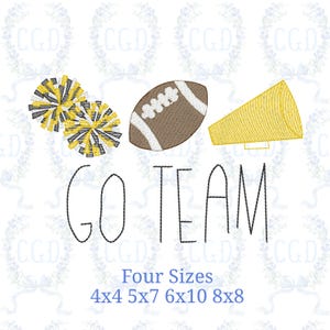 May include: An embroidered design featuring a football, two pom-poms, and a megaphone in yellow, black, and brown. The words "GO TEAM" are written below, with "Four Sizes" and the dimensions 4x4, 5x7, 6x10, and 8x8 below that.