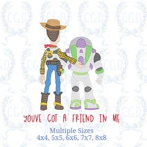 May include: An embroidered design featuring Woody and Buzz Lightyear from Toy Story. Woody is in a cowboy hat and Buzz is in a spacesuit. The text "YOUVE GOT A FRIEND IN ME" is below the characters. Available in multiple sizes, including 4x4, 5x5, 6x6, 7x7, and 8x8 inches.