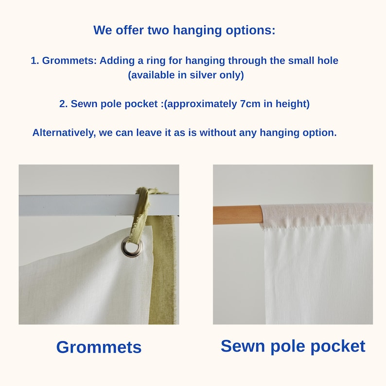 May include: Text states: We offer two hanging options: 1. Grommets: Adding a ring for hanging through the small hole (available in silver only) 2. Sewn pole pocket (approximately 7cm in height) Alternatively, we can leave it as is without any hanging option. Visuals show a silver grommet with a ribbon and a sewn pole pocket on a wooden rod.