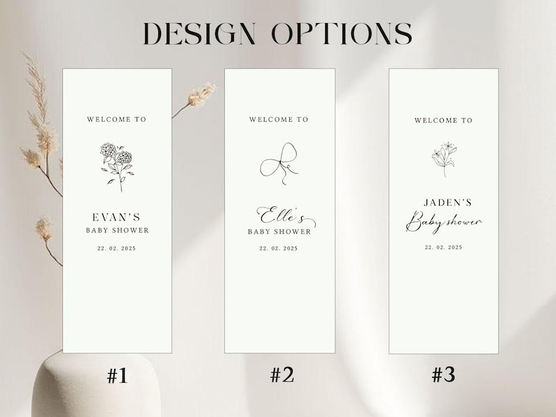 May include: Three minimalist baby shower design options. Each features the text "Welcome to" above a name, followed by "Baby Shower" and the date. Designs include floral and bow illustrations, with the text "Design Options" at the top.