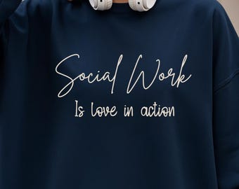 Social Work Is Love in Action Sweatshirt | LCSW MSW Gift