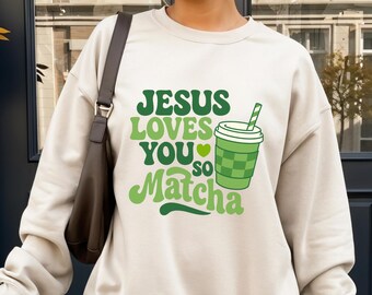 Jesus Loves You So Matcha Sweatshirt | Christian Mom Crewneck