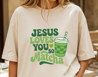 Jesus Loves You So Matcha Shirt | Christian Mom Tee