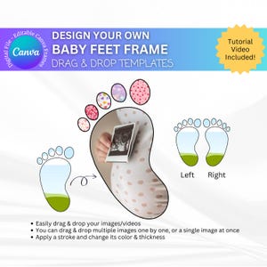 May include: A digital template for a baby feet frame. The template features two outlines of baby feet with space to add images or videos. The text "DESIGN YOUR OWN BABY FEET FRAME DRAG & DROP TEMPLATES" is at the top of the image. A tutorial video is included.
