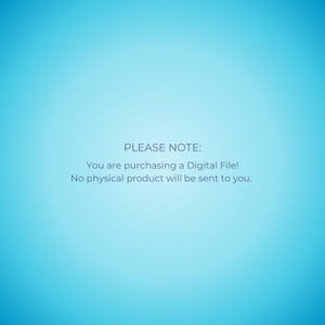 May include: A light blue gradient background with the text "PLEASE NOTE: You are purchasing a Digital File! No physical product will be sent to you."