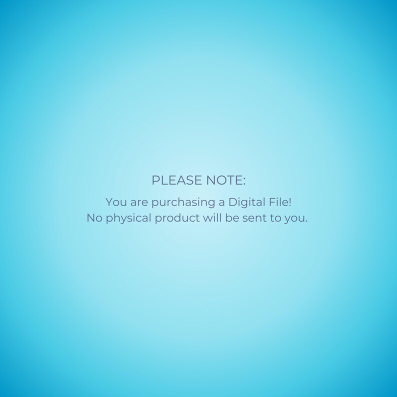 May include: A light blue gradient background with the text "PLEASE NOTE: You are purchasing a Digital File! No physical product will be sent to you."