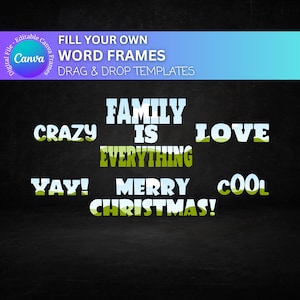 May include: A black chalkboard with the text "FILL YOUR OWN WORD FRAMES DRAG & DROP TEMPLATES" at the top. The text "FAMILY IS EVERYTHING" is in green and white, with the words "CRAZY" and "LOVE" in green and white on either side. The text "VAY! MERRY CHRISTMAS! COOL" is in green and white, with the words "MERRY" and "CHRISTMAS!" in blue and white.