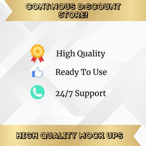May include: A graphic with a gold banner that reads "CONTINOUS DISCOUNT STORE!" and a white banner that reads "HIGH QUALITY MOCK UPS". The graphic also features three icons: a gold star with a red ribbon, a blue thumbs up, and a green phone.