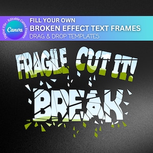 May include: A digital design template for a broken effect text frame. The text "FRAGILE CUT IT! BREAK" is displayed in a broken glass effect with a green and blue background.