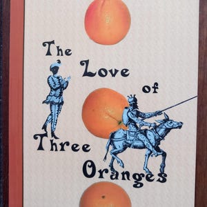 The Love of Three Oranges. A Play For The Theatre That Takes The Commedia Dell&#39;arte Of Carlo Gozzi And Updates It For The New Millennium.