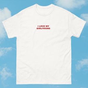 I Love My Girlfriend T-Shirt: Bold Red Text, Proud Partner Gift