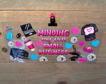 Minding My Own Small Business Owner | girly| 16oz UV DTF Cup Wrap – Waterproof Permanent Decal for Libbey Glass Cans, Tumblers & Cups