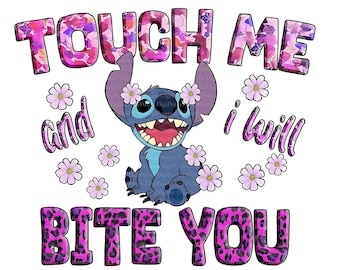 May include: A graphic featuring the character Stitch from Lilo & Stitch, surrounded by flowers. The text reads "TOUCH ME and i will BITE YOU" in a mix of floral and leopard print fonts. The background is white.