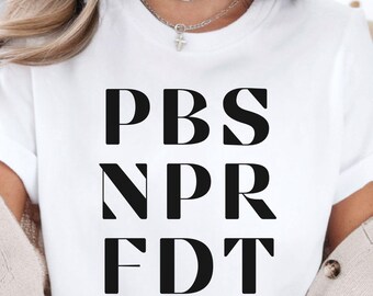 PBS, NPR, FDT Resistance Shirt,  Public Broadcasting Support Anti Trump Political Tee