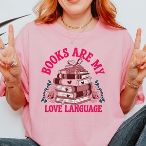 Books Are My Love Language Shirt, Bookish Tee, Comfort Colors Shirt, Dark Romance Reader Shirt, Spicy Smut Reader Gift, Book Lover Gifts