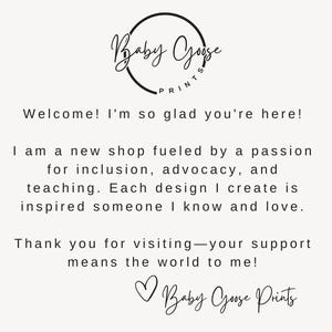 May include: A cream-colored graphic with the text "Baby Goose Prints" in a circular design. The text welcomes visitors and expresses the shop's passion for inclusion, advocacy, and teaching. It also thanks visitors for their support.
