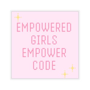 May include: Pink square sticker with the text "EMPOWERED GIRLS EMPOWER CODE" in pink pixelated font. There are two small yellow stars on the right side of the sticker.