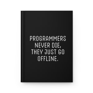 Programmers Never Die, They Just Go Offline"Funny Tech Journal  For Programmers, Developers, Engineers