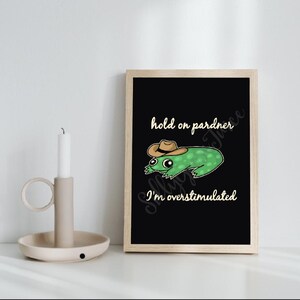 Hold On Pardner I'm Overstimulated - funny prints - silly art - frog - funny room decor - cowboy - cowboy frog - anxiety - overstimated