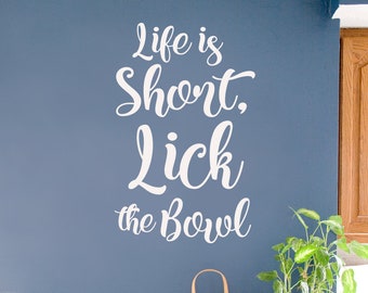 Life is Short Lick the Bowl, wall decal. Farmhouse Kitchen decor.
