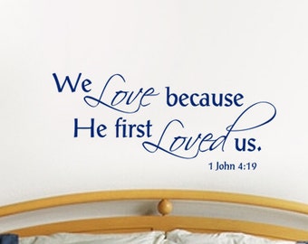 We Love because He First Loved Us, vinyl decal wall art, Bible verse, bedroom decor, inspirational decal