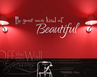 Be Your Own Kind of Beautiful - vinyl wall words - bedroom decal - bathroom decal - teen wall art