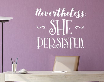Nevertheless She Persisted vinyl wall decal, strong woman motivational wall words decal.