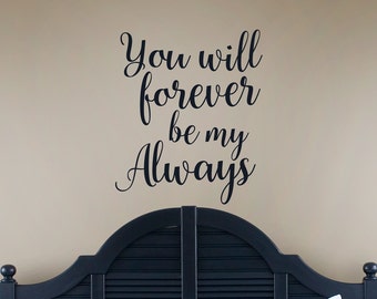 You will forever be my Always vinyl decal, couples bedroom wall decor, wedding sticker, marriage anniversary gift, romantic love sign